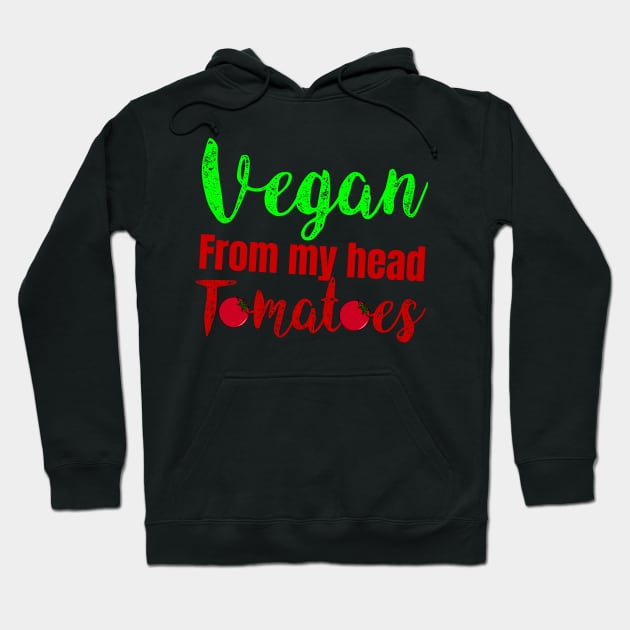 vegan from my head tomatoes Hoodie by Storfa101